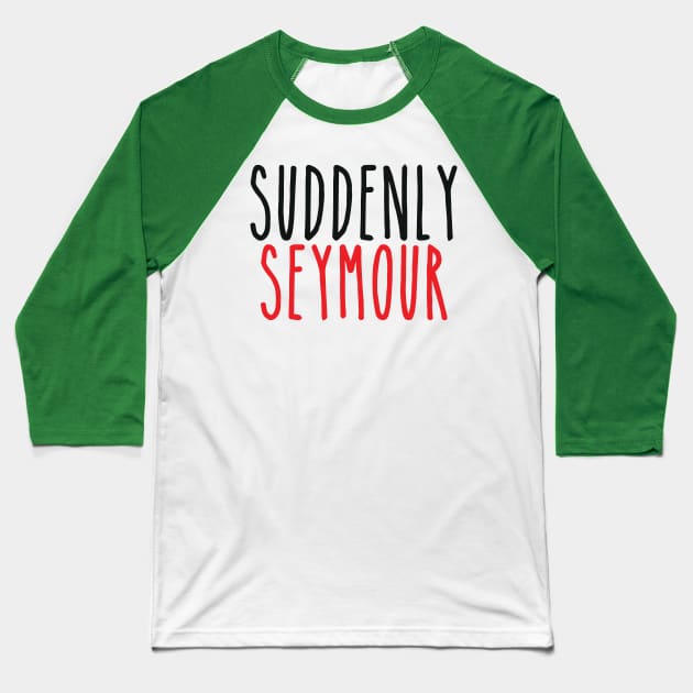 Suddenly Seymour Baseball T-Shirt by byebyesally